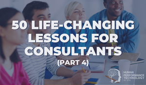 50 Life-Changing Lessons for Consultants (Part 4) | General Business