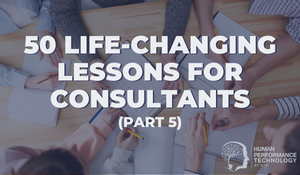 50 Life-Changing Lessons for Consultants (Part 5) | General Business