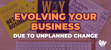 Evolving Your Business Due to Unplanned Change | General Business 