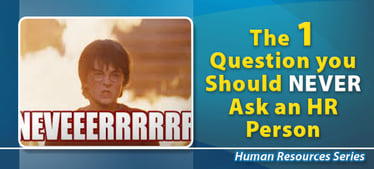 The 1 Question You Should NEVER Ask an HR Person | Human Resources