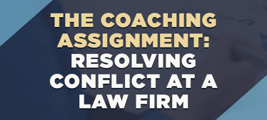 The Coaching Assignment: Resolving Conflict at a Law Firm | Profiling & Assessment Tools
