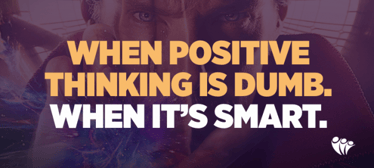 When Positive Thinking is Dumb. When It’s Smart. | Smarter Thinking