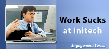 Work Sucks at Initech | Employee Engagement 