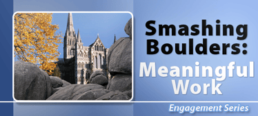 Smashing Boulders - Meaningful Work | Employee Engagement 