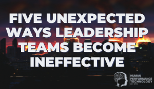 Five Unexpected Ways Leadership Teams Become Ineffective | Leadership