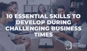 10 Essential Skills to Develop During Challenging Business Times | Leadership