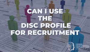 Can I Use the DISC Profile for Recruitment | Recruitment & Selection