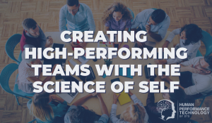 Creating High-Performing Teams with the Science of Self | Leadership