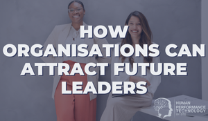 How Organisations Can Attract Future Leaders | Leadership