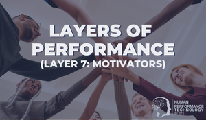 Layers of Performance (Layer 7: Motivators) | Motivators & Drivers