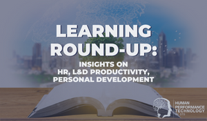 Learning Round Up: Insights on HR, L&D, Productivity, Personal Development | General Business