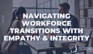 Navigating Workforce Transitions with Empathy & Integrity | Culture & Organisational Development