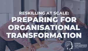 Reskilling at Scale: Preparing for Organisational Transformation | Learning & Development