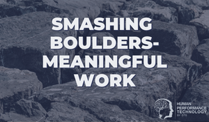 Smashing Boulders - Meaningful Work | Employee Engagement