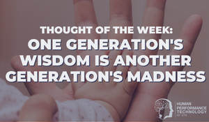 Thought for the Week: One Generation’s Wisdom is Another Generation’s Madness | General Business