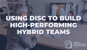 Using DISC to Build High-Performing Hybrid Teams | DISC Profile