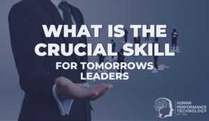 What is the Crucial Skill for Tomorrows Leaders | Leadership