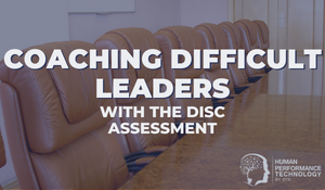 Coaching Difficult Leaders With the DISC Assessment | Leadership