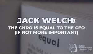 Jack Welch: The CHRO is equal to the CFO (if not more important) | Human Resources