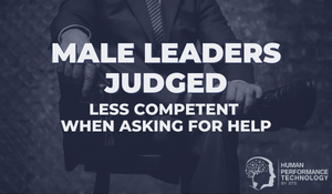 Study: Male Leaders Judged Less Competent When Asking for Help | Leadership