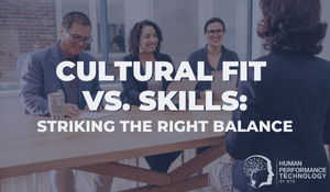 Cultural Fit vs. Skills: Striking the Right Balance | Recruitment & Selection