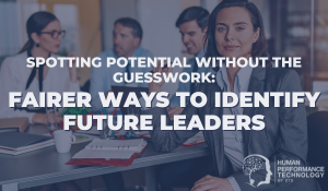 Spotting Potential Without the Guesswork: Fairer Ways to Identify Future Leaders | Employee Lifecycle