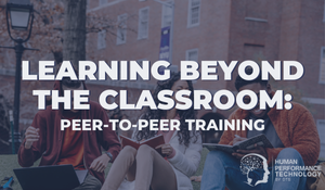 Learning Beyond the Classroom: Peer-to-Peer Training | Learning & Development