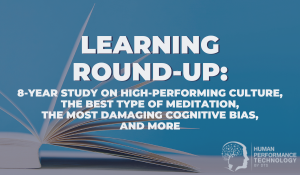 8-Year Study on High Performing Culture, The Best Type of Meditation, The Most Damaging Cognitive Bias
