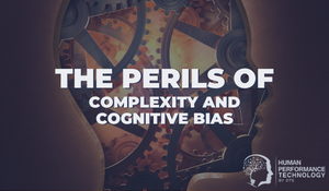 The Perils of Complexity & Cognitive Bias | Smarter Thinking