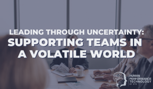 Leading Through Uncertainty: Supporting Teams In A Volatile World | Leadership