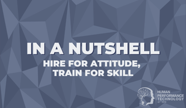 In a Nutshell: Hire for Attitude, Train for Skill | Human Resources