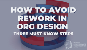 How to Avoid Rework in Org Design