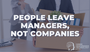 People Leave Managers, Not Companies | Leadership