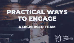 Practical Ways to Engage a Dispersed Team | Leadership