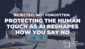 Rejected, Not Forgotten: Protecting the Human Touch as AI Reshapes How You Say No | Employee Lifecycle