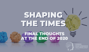 Shaping The Times Final Thoughts at the End of 2020 | Recruitment & Selection