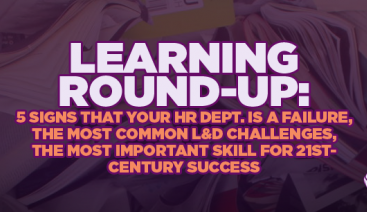 5 Signs That Your HR Department is a Failure, The Most Common L&D Challenges, The Most Important Skill For 21st-Century Success | General Business