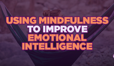 Using Mindfulness to Improve Emotional Intelligence | Profiling & Assessment Tools