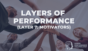 Layers of Performance (Layer 7: Motivators)