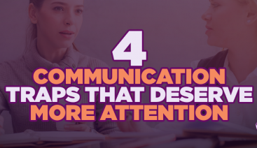 4 Communication Traps That Deserve More Attention